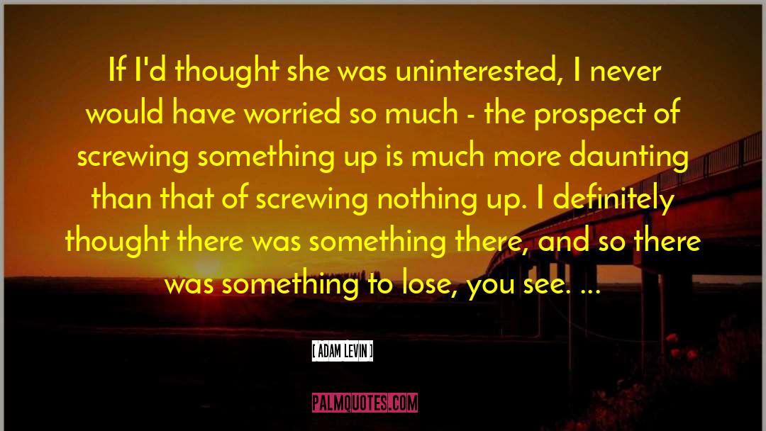 Uninterested quotes by Adam Levin