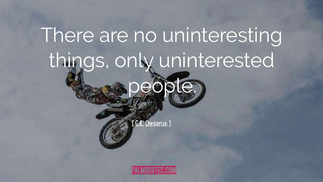 Uninterested quotes by G.K. Chesterton