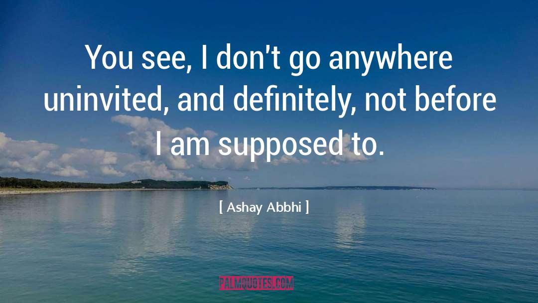 Uninvited quotes by Ashay Abbhi