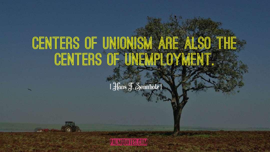 Unionism quotes by Hans F. Sennholz