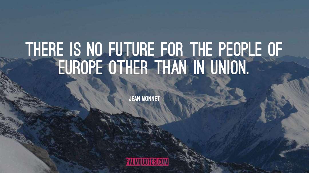 Unions quotes by Jean Monnet