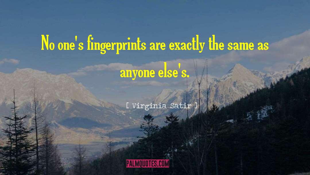 Unique Fingerprints quotes by Virginia Satir