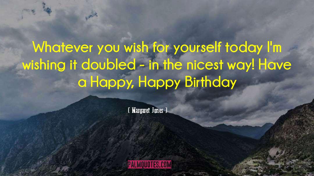 Unique Happy Birthday quotes by Margaret Jones
