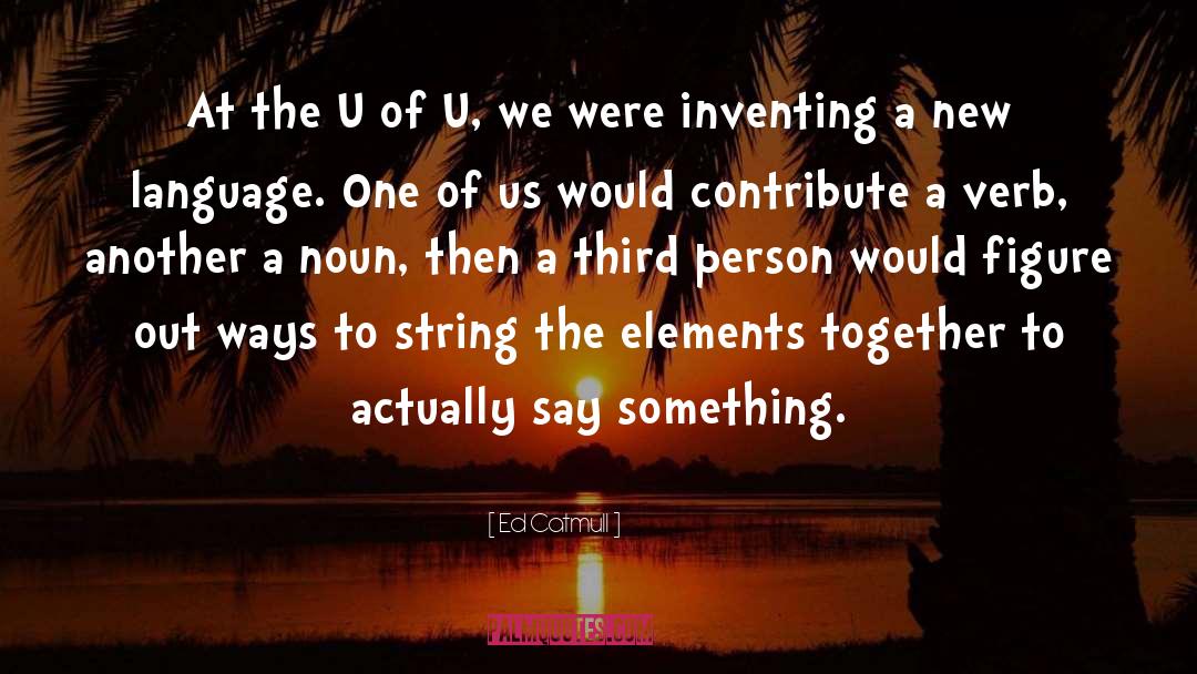 Unique Language quotes by Ed Catmull