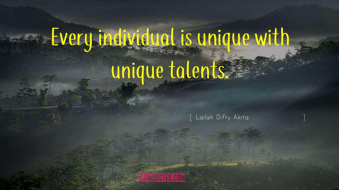 Unique Talents quotes by Lailah Gifty Akita