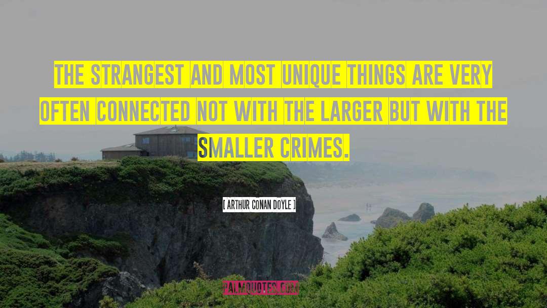 Unique Things quotes by Arthur Conan Doyle