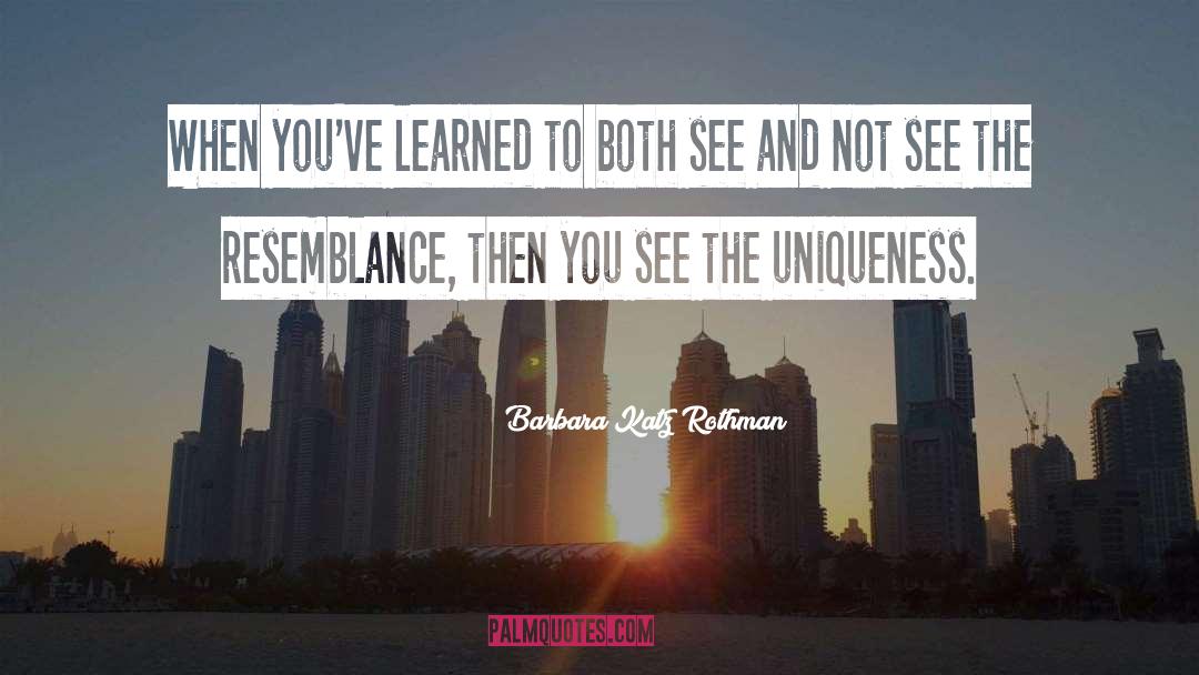 Uniqueness quotes by Barbara Katz Rothman