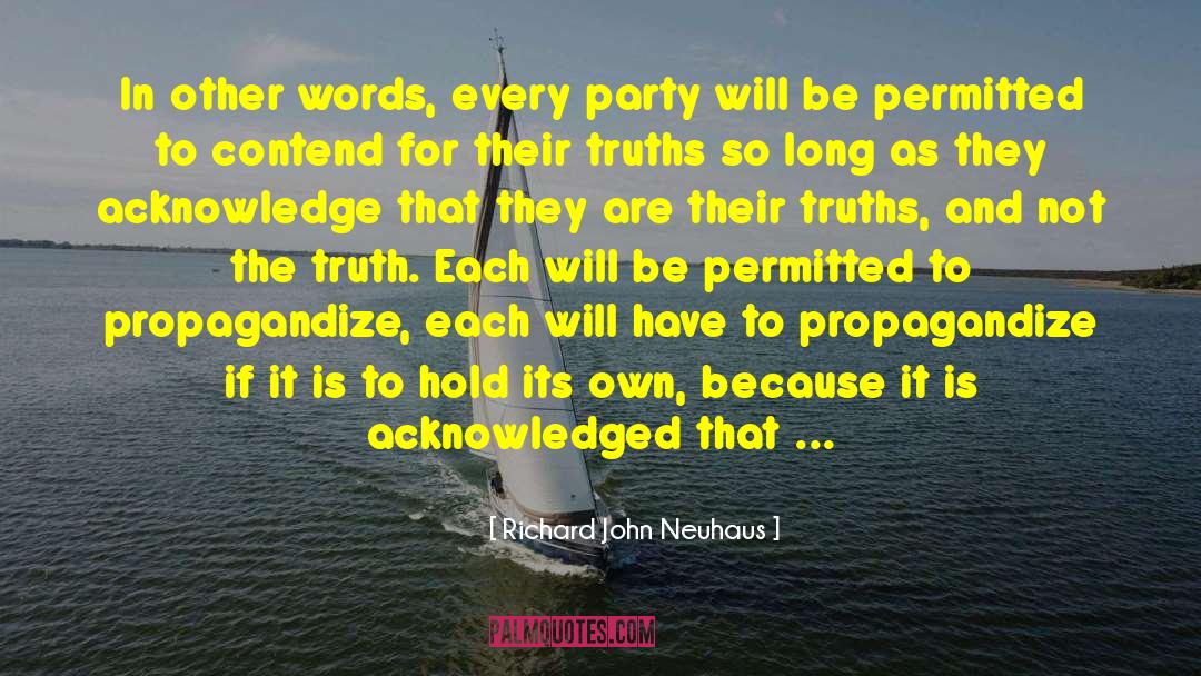 Univeral Truth quotes by Richard John Neuhaus