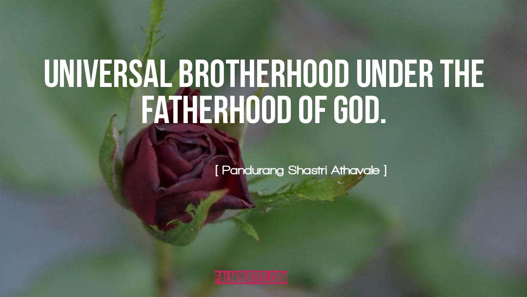 Universal Brotherhood quotes by Pandurang Shastri Athavale