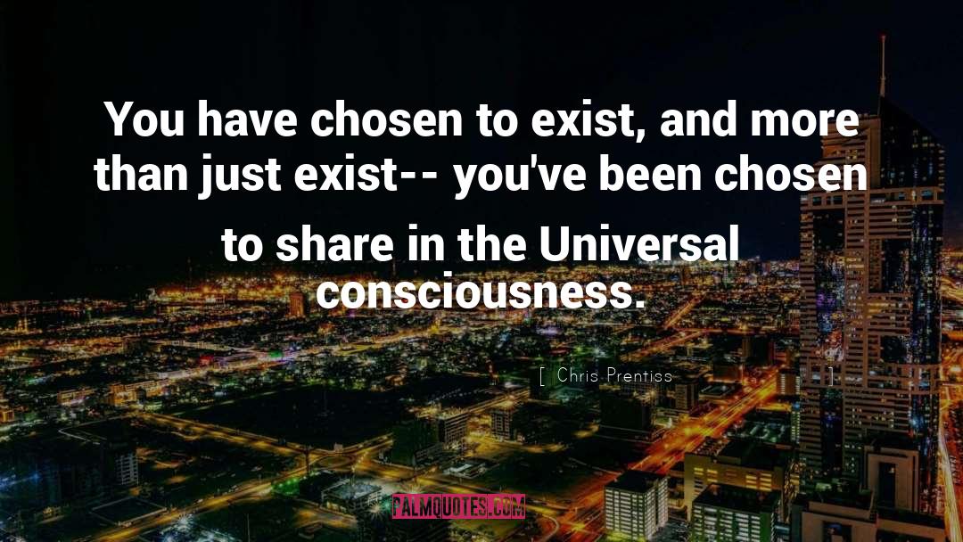 Universal Consciousness quotes by Chris Prentiss