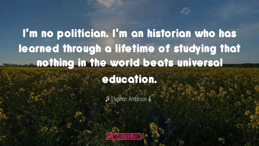 Universal Education quotes by Stephen Ambrose