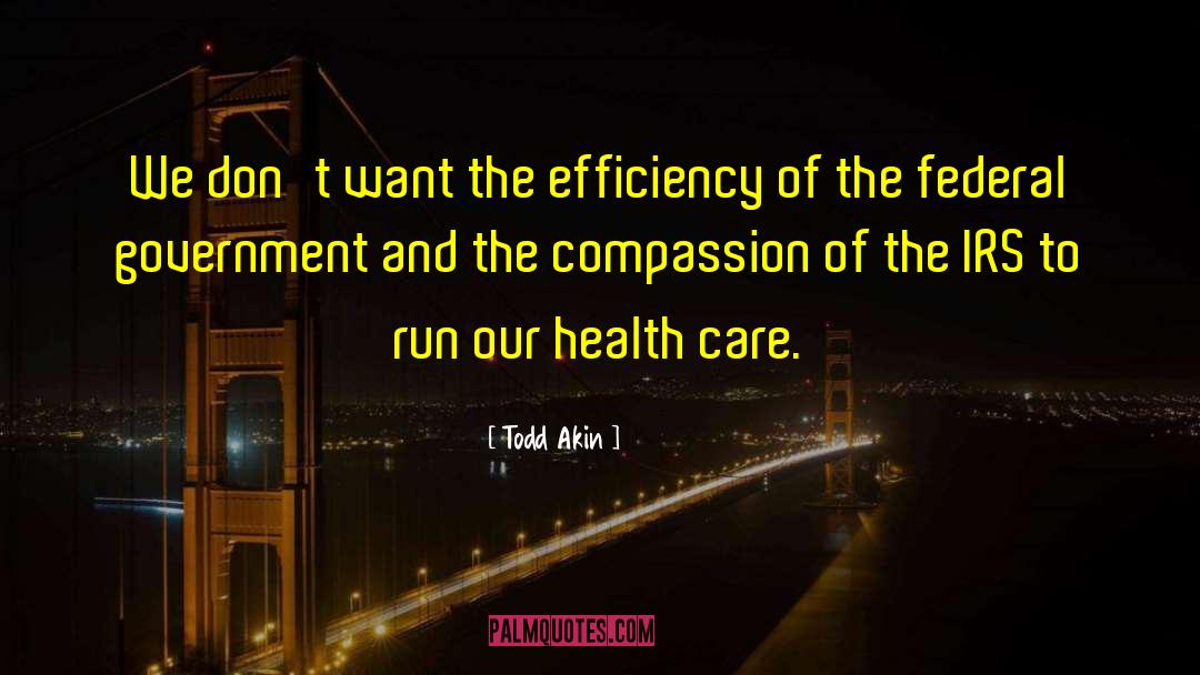 Universal Health Care quotes by Todd Akin