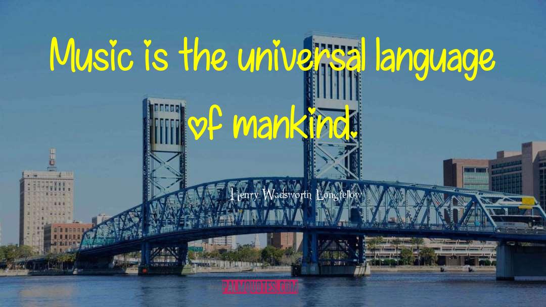 Universal Language quotes by Henry Wadsworth Longfellow