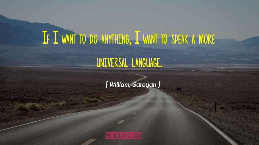 Universal Language quotes by William, Saroyan