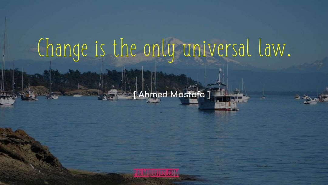 Universal Laws quotes by Ahmed Mostafa