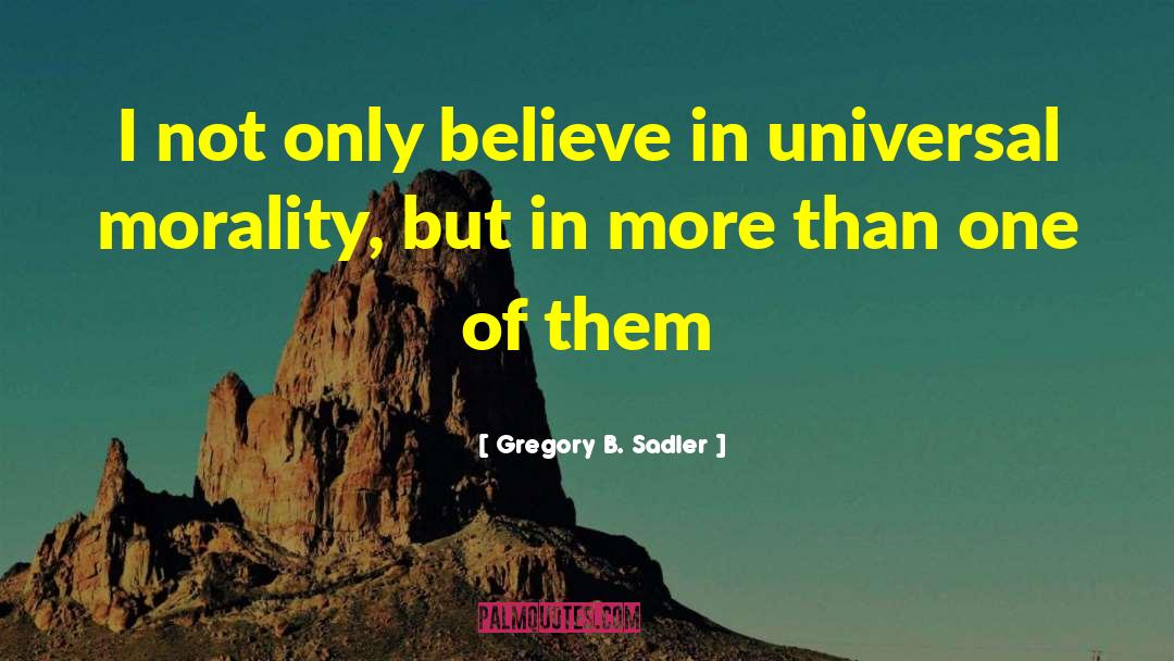 Universal Truths quotes by Gregory B. Sadler