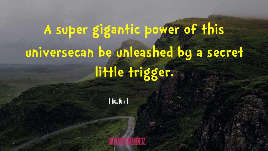 Universe Gigantic Power quotes by Toba Beta