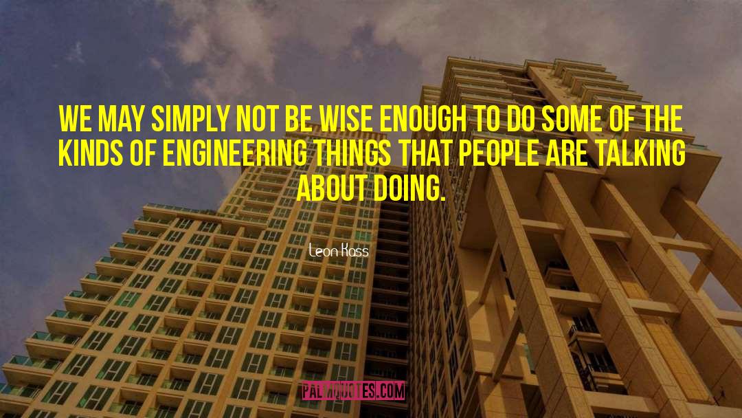 Universelle Engineering quotes by Leon Kass