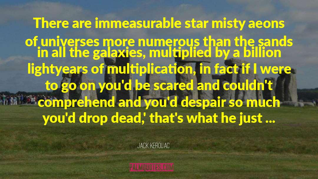 Universes quotes by Jack Kerouac