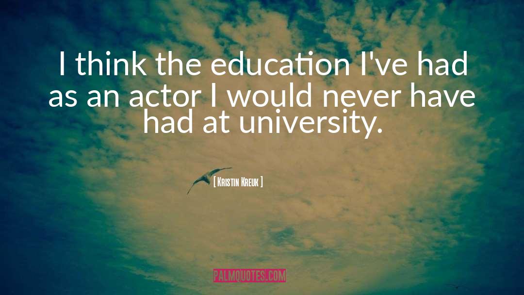 University Education quotes by Kristin Kreuk