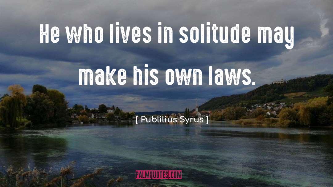 Unjust Laws quotes by Publilius Syrus