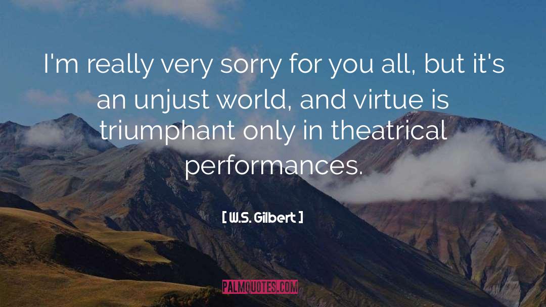 Unjust World quotes by W.S. Gilbert