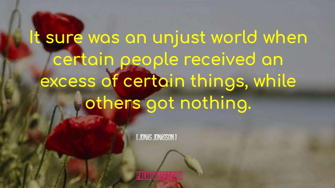 Unjust World quotes by Jonas Jonasson
