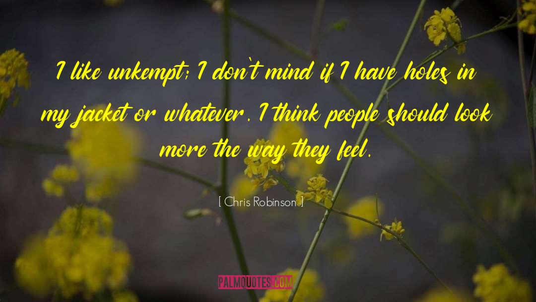 Unkempt quotes by Chris Robinson