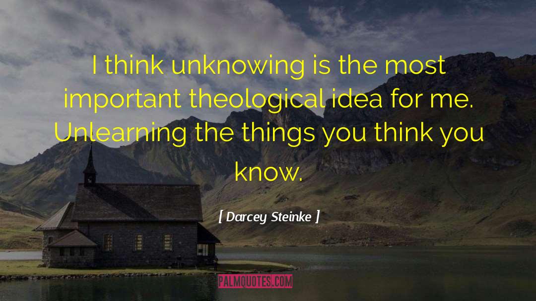 Unknowing quotes by Darcey Steinke