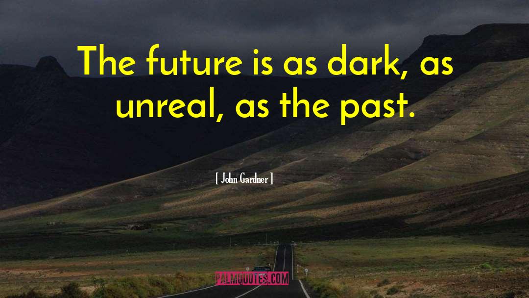 Unknown Future quotes by John Gardner