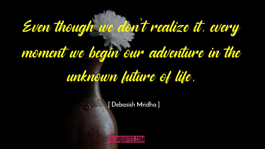 Unknown Future quotes by Debasish Mridha