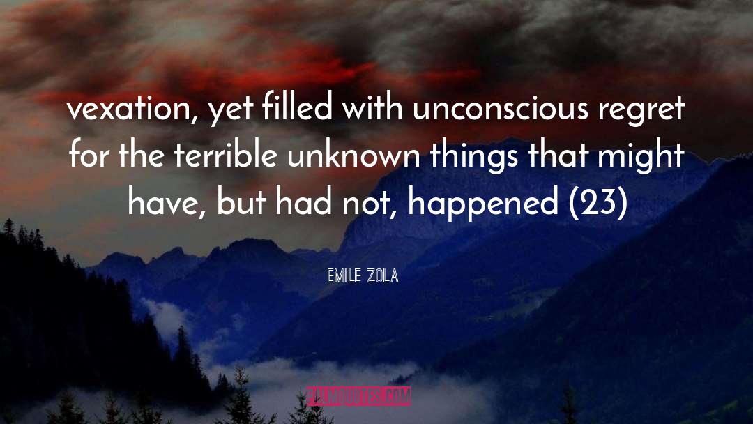 Unknown Things quotes by Emile Zola
