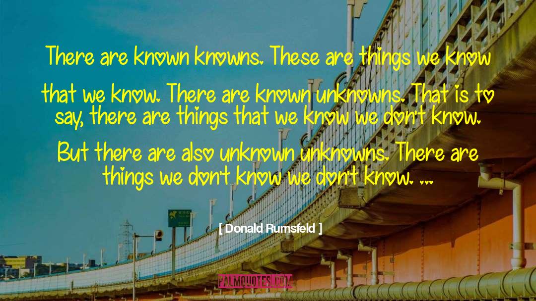 Unknowns quotes by Donald Rumsfeld