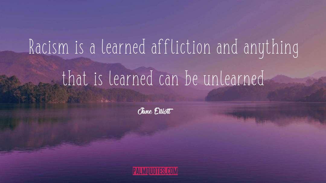 Unlearned quotes by Jane Elliott
