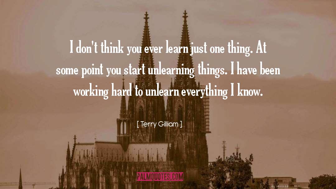 Unlearning quotes by Terry Gilliam