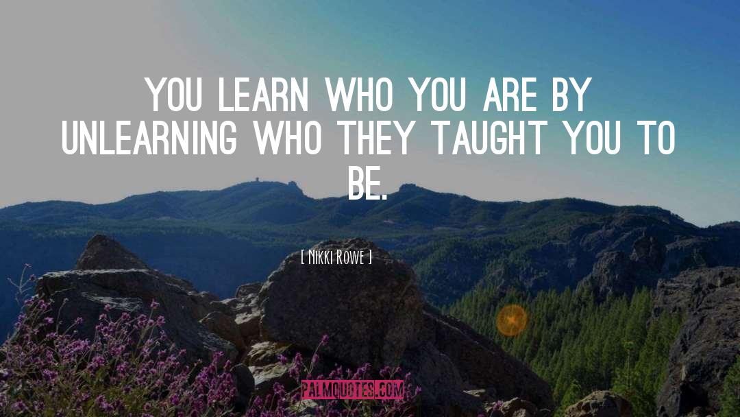 Unlearning quotes by Nikki Rowe