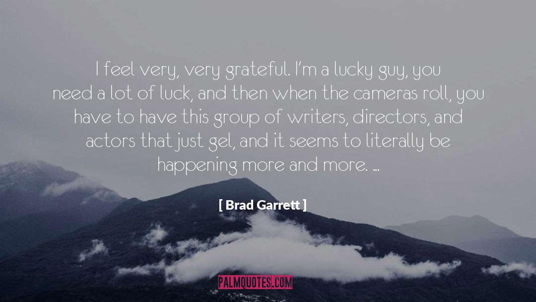 Unlikeliest Of Actors quotes by Brad Garrett