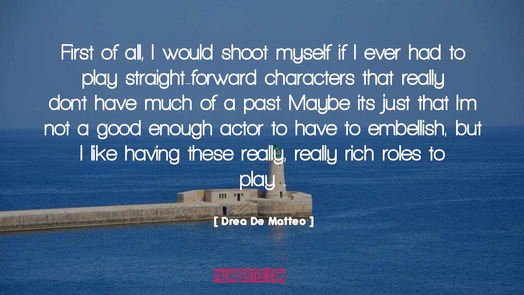 Unlikeliest Of Actors quotes by Drea De Matteo