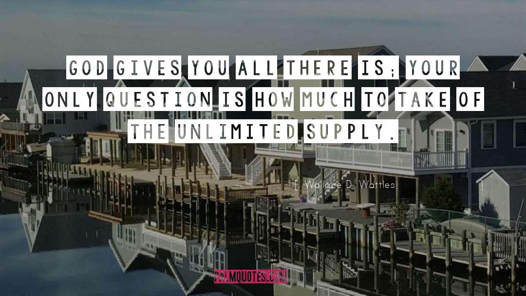 Unlimited Supply quotes by Wallace D. Wattles