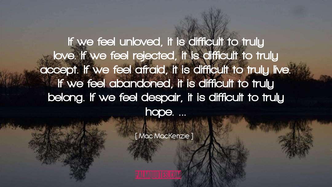 Unloved quotes by Mac MacKenzie