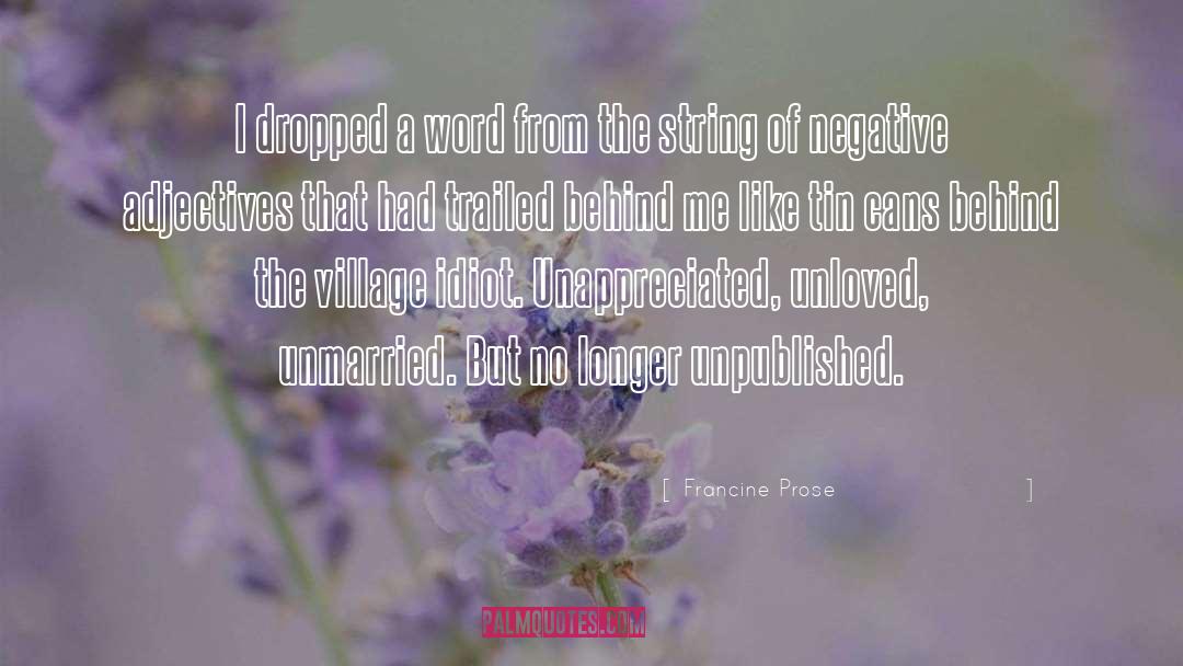 Unloved quotes by Francine Prose