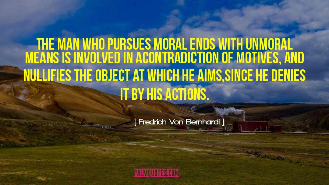 Unmoral quotes by Fredrich Von Bernhardi