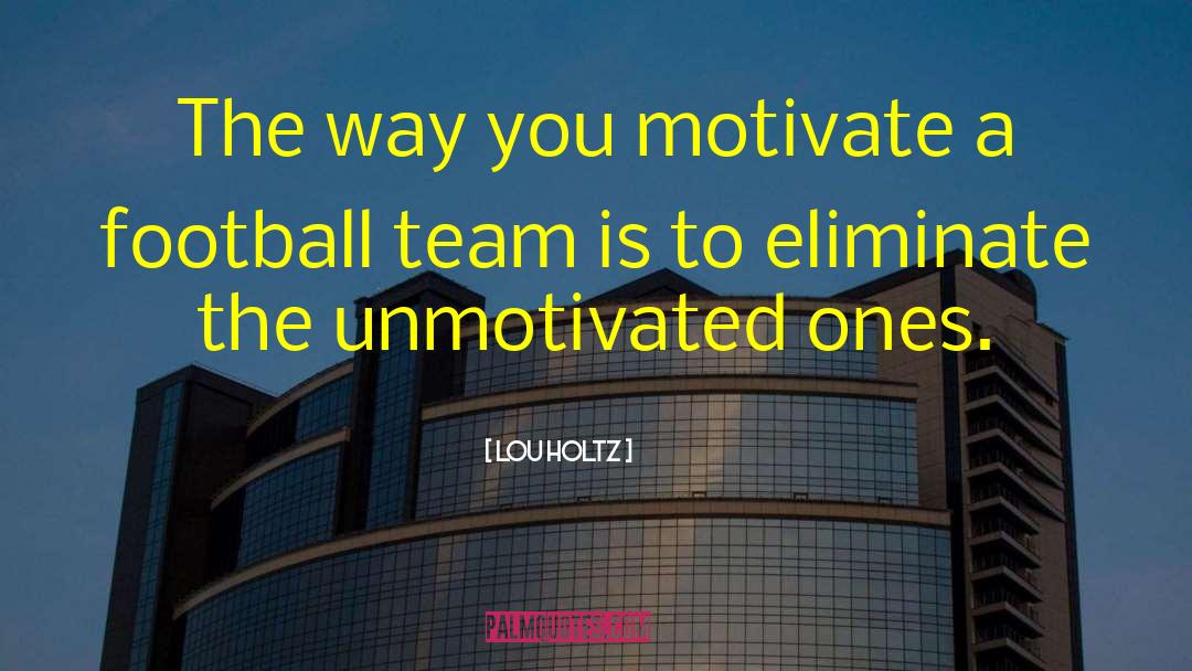 Unmotivated quotes by Lou Holtz