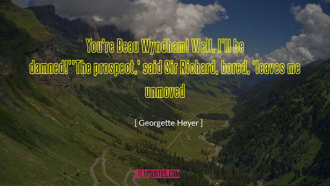 Unmoved quotes by Georgette Heyer