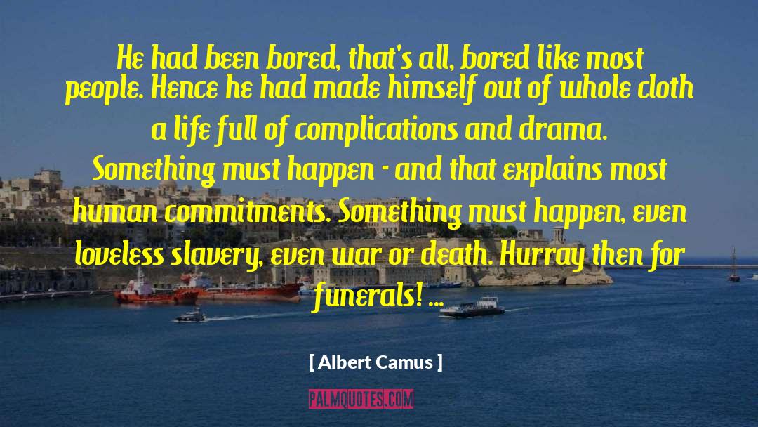 Unnecessary Drama quotes by Albert Camus
