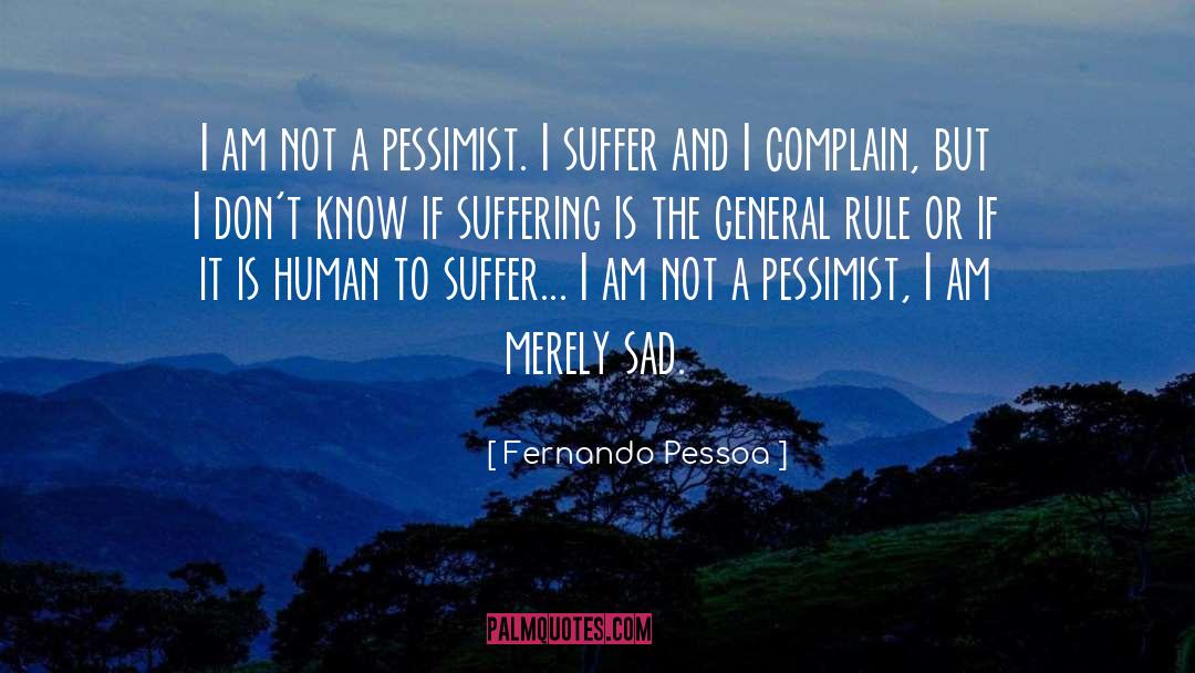 Unnecessary Suffering quotes by Fernando Pessoa