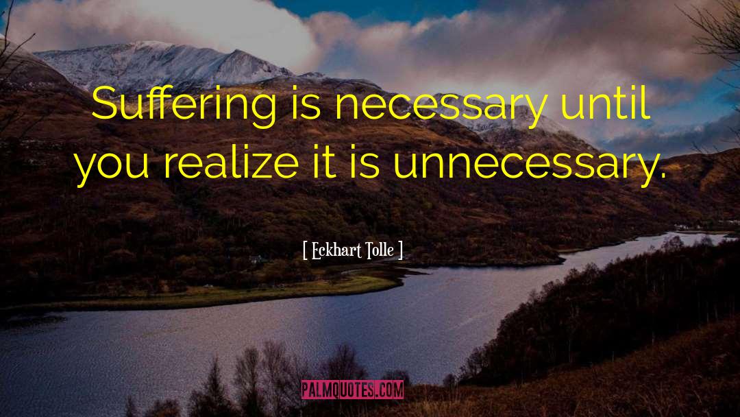 Unnecessary Suffering quotes by Eckhart Tolle