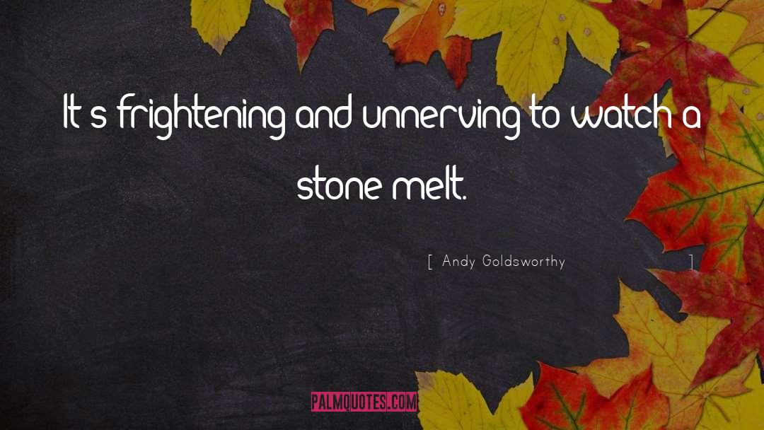 Unnerving quotes by Andy Goldsworthy