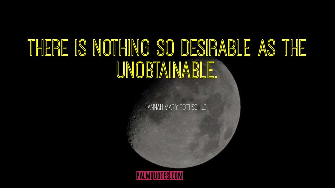 Unobtainable quotes by Hannah Mary Rothschild