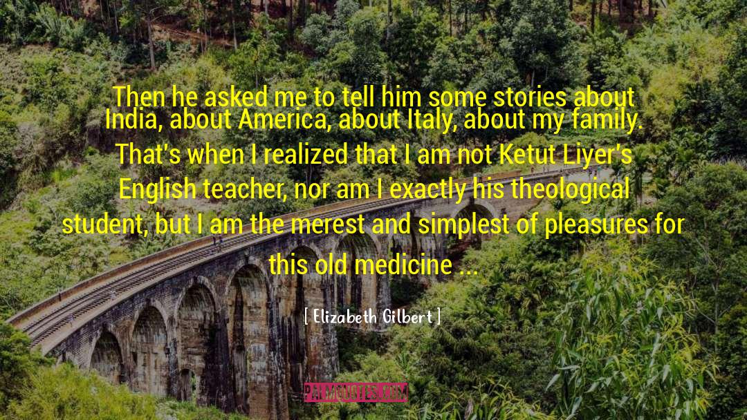 Unopposed Family Medicine quotes by Elizabeth Gilbert